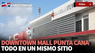 Danilo Medina asiste a la apertura de Downtown Mall Punta Cana