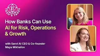 How Banks Can Use AI for Risk, Operations & Growth with Savvi AI CEO & Co-founder Maya Mikhailov
