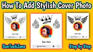 How To Add Stylish Cover Photo On Facebook || Facebook VIP Profile Kaise Banaye || SanTechZone ||
