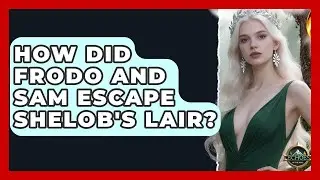 How Did Frodo And Sam Escape Shelob's Lair? - Test