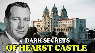 Hearst Castle&rsquo;s Dark Secrets: The Bloody Price Behind America&rsquo;s Most Haunted Mansion