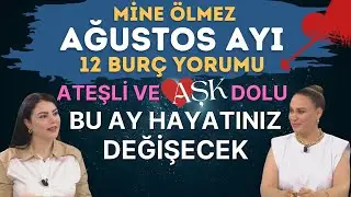 MİNE &Ouml;LMEZ AĞUSTOS AYI 12 BUR&Ccedil; YORUMU! BU AY HAYATINIZI DEĞİŞTİRECEK YORUMLAR ATEŞLİ VE AŞK DOLU AY