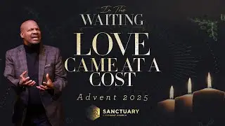 Love Came at a Cost - Minister Steve Fitzhugh - Sanctuary Covenant Church