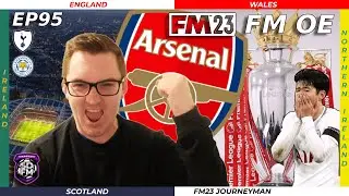 WIN TITLE, RELEGATE SPURS? | Episode 95 | ARSENAL#17 | FM OE FM23 | British Isles & Irish Journeyman