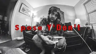 Spose Y'Don't