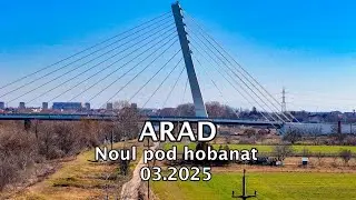 Arad - Noul pod hobanat - 03.2025