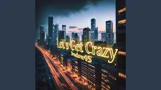 Let’s Get Crazy