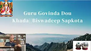 Guru Govinda Dou Khada|| Biswadeep Sapkota
