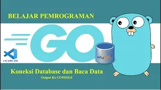 Tutorial GO Programming || Koneksi Database dan Baca Data | MySQL | Output ke Console