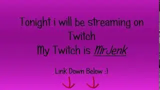 Tonight I am Steaming On Twitch (MrJenk)