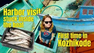 First Time in Kozhikode Harbor – Struggling to Get Into a Boat in Kerala!