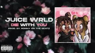 Juice WRLD - Die With You | Unreleased Song (Prod. By. Ronny On The Beatz)
