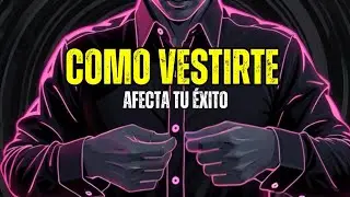 Como el VESTIRTE AFECTA a tu &Eacute;XITO y AUTOESTIMA | El Eco de las Historias