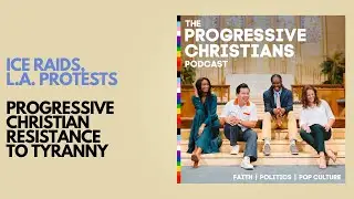 ICE Raids, LA Protests, & Progressive Christian Resistance To Tyranny