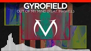 [Drum & Bass] - gyrofield - Out Of My Mind (ft. inkwill) [Free Download]