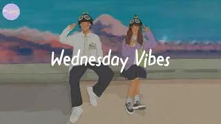 Wednesday Vibes - Most vibey songs that bring you good energy