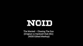The Wanted &ndash; Chasing The Sun &ndash; (Original vs Hardwell Club Mix) (NOID Edited Mashup)