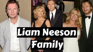 Actor Liam Neeson Family Photos with Wife Natasha Richardson, Former Partner Helen Mirren,Son,Mother