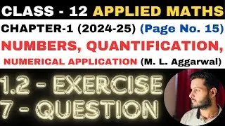 7 Q. Ex. 1.2 l Chapter 1 l NUMBERS QUANTIFICATION l Class 12th Applied Maths l M L Aggarwal 2024-25