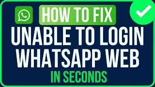 Unable to Login Whatsapp Web [FIXED] | Fix Whatsapp Web Login Problem