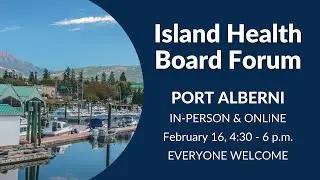 Island Health Public Board Forum - Port Alberni
