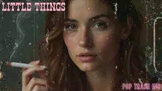 Little Things (official music video) - Pop Trash Inc.