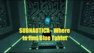 WHERE to find the blue tablet Subnautica