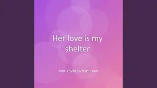 Her love is my shelter