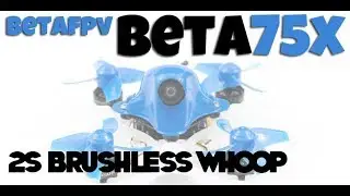 BetaFPV Beta75X Review : Grandaddy of all brushless tiny whoops!