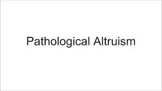 Pathological Altruism