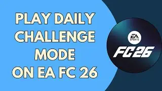 How To Play Daily Challenge Mode In EA FC Mobile 26