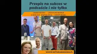 Przepis na sukces w podcaście (i nie tylko): Jankowski, Leduchowska, Kempiński, Cieślak-Ospalska