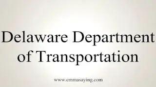 How to Pronounce Delaware Department of Transportation