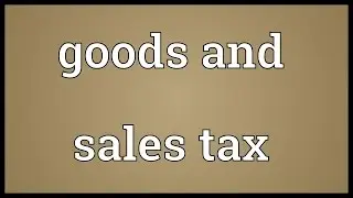Goods and sales tax Meaning
