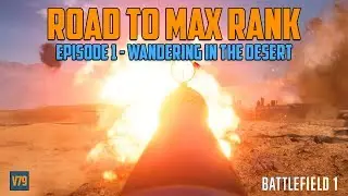 Road to Max Rank | Episode 1 - Wandering in the Desert - Battlefield 1