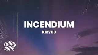 Kiryuu - incendium (Lyrics)