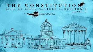 The Constitution Line by Line: Article I, Section 8 &ndash; Clause 17