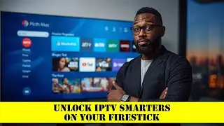 Unlock IPTV Smarters on Your Firestick