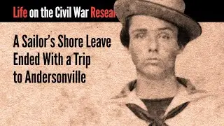A Sailor's Shore Leave Ended With a Trip to Andersonville