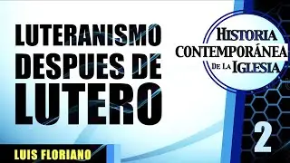 El luteranismo posterior a Lutero
