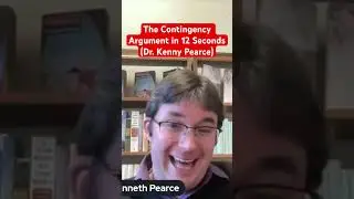 The Contingency Argument in 12 Seconds (Dr. Kenny Pearce)