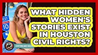 What Hidden Women's Stories Exist In Houston Civil Rights? - Everything About Houston