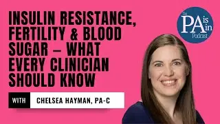 Insulin Resistance, Fertility & Blood Sugar &mdash; What Every Clinician Should Know