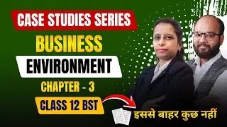 Class 12 Business Studies Chapter 3 | Case Studies Series | Business Environment | Class 12 BST