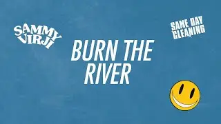 Sammy Virji - Burn The River (Lyric Video)