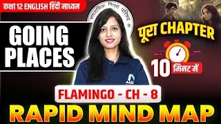Going Places Full Chapter in 10 Minutes | Going Places Mind Map | Flamingo Class 12 Chapter 8 NCERT