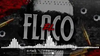 El Flaco - Grupo Encriptado Ft. Grupo Reaxion.