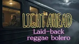 LIGHT AHEAD | Laid back reggae bolero | Lyrics and Music @euro-travel-video-photo-music