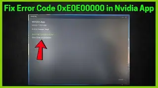 Fix Error Code 0xE0E00000 in Nvidia App