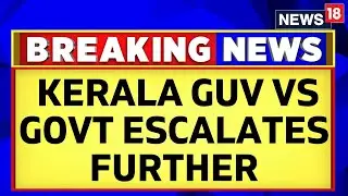 Kerala Political News | Kerala Governor Vs Government Escalates Further | English News | News18